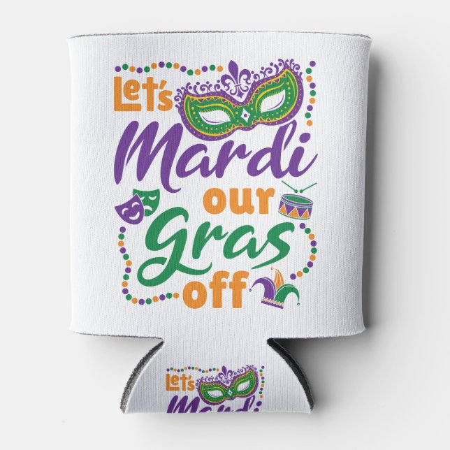 Let's Mardi Our Gras Off Funny Mardi Gras Party Can Cooler (Front)