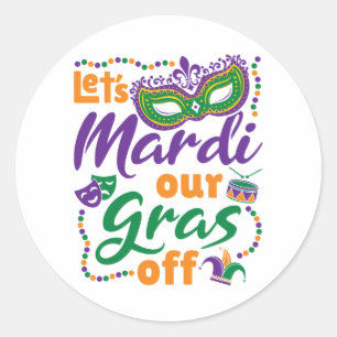 Let's Mardi Our Gras Off Funny Mardi Gras Party Classic Round Sticker