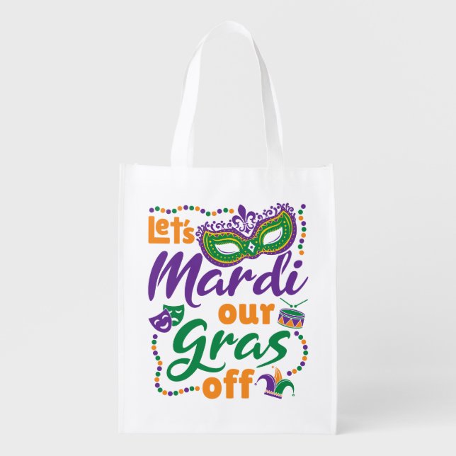 Let's Mardi Our Gras Off Funny Mardi Gras Party Grocery Bag (Front)