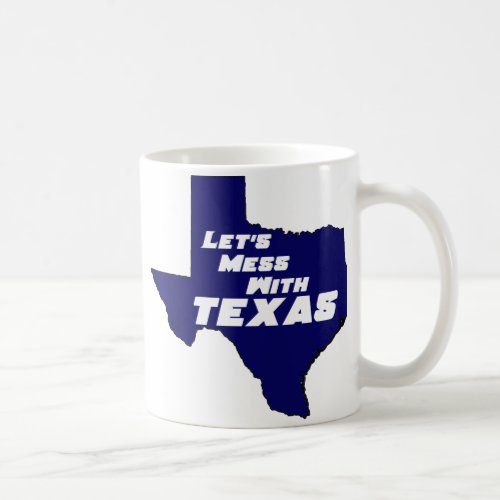 Lets Mess With Texas Blue Coffee Mug