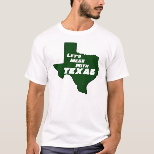 Lets Mess With Texas Green T_Shirt