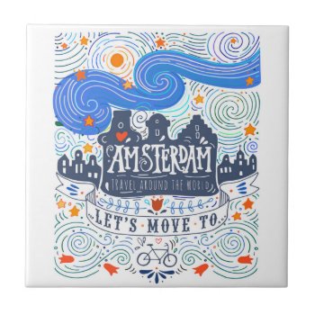 Let's Move To Amsterdam Ceramic Tile by adventurebeginsnow at Zazzle