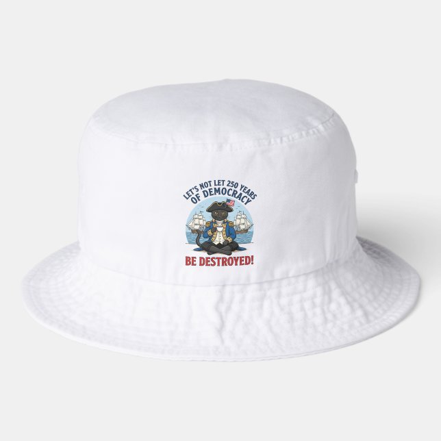 Let's Not Let 250th Years Of Democracy 4th of july Bucket Hat (Front)
