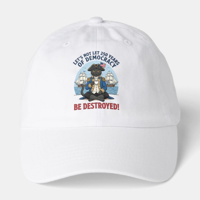 Let's Not Let 250th Years Of Democracy 4th of july Hat (Front)