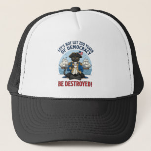 Let's Not Let 250th Years Of Democracy 4th of july Trucker Hat