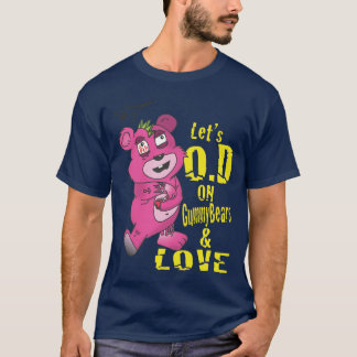 Lets O.D on GummyBears and Love T-Shirt