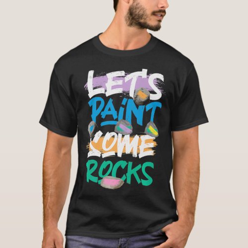 Lets Paint Some Rocks Rock Painting Premium  T_Shirt