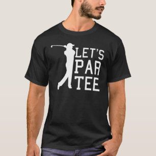 Lets Pair Golfer Golf Quote T-Shirt