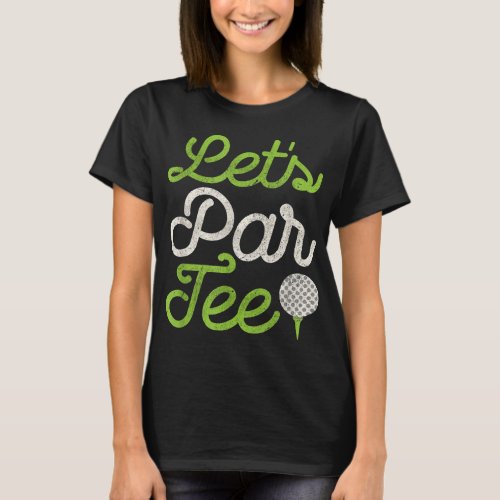 Lets Par Funny Golf Party Distressed Design T_Shirt