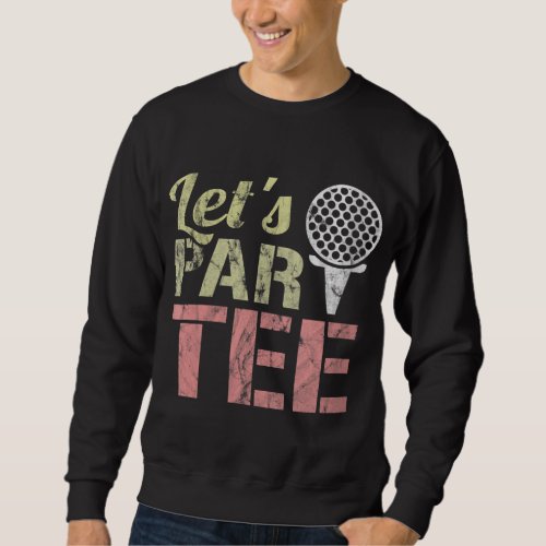 Lets Par Funny Party ParPun Golf Gift Sweatshirt