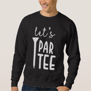 Let's Par Golf Player Golfer Dad Papa Men Funny Sweatshirt