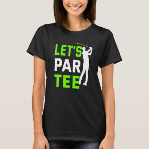 Let's Par  Golf Pun Golfing Quote Party Golf Ball  T-Shirt