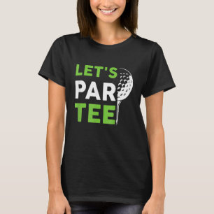 Let's Par Golf Pun Golfing Quote Party Golf Ball T-Shirt