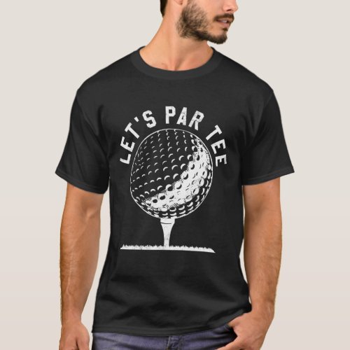Lets Par Lets Party Golf Joke Funny Golf T_Shirt