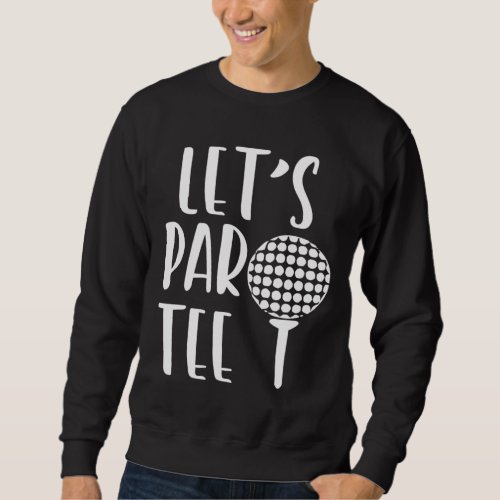 Lets Par Party Funny Golf Pun Sport Golfing Sweatshirt