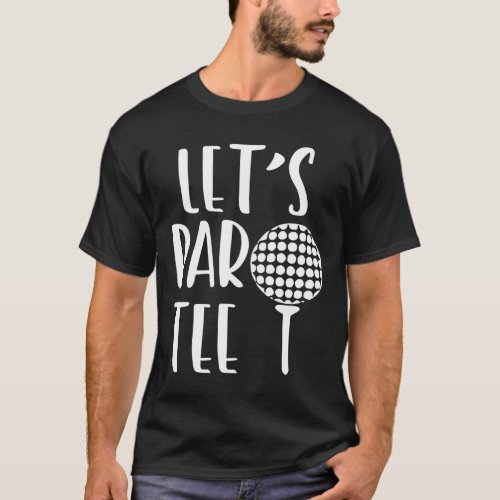Lets Par Party Funny Golf Pun Sport Golfing T_Shirt