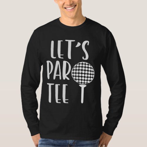 Lets Par Party Funny Golf Pun Sport Golfing T_Shirt