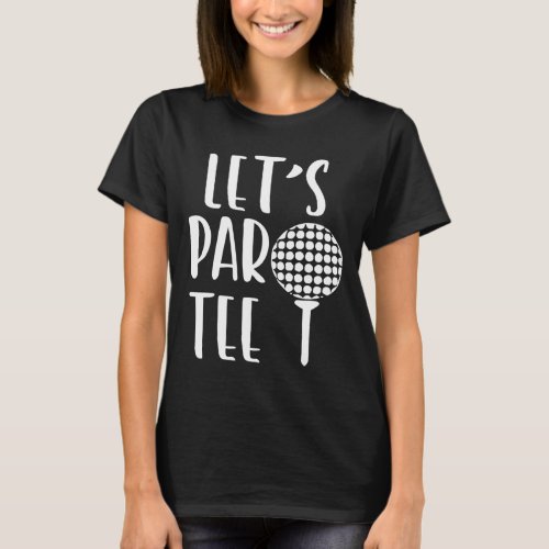 Lets Par Party Funny Golf Pun Sport Golfing T_Shirt