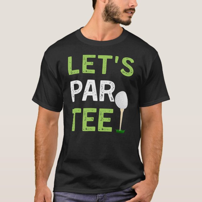 Let's Par Tee funny Golf Player Golfer Dad let's (Front)