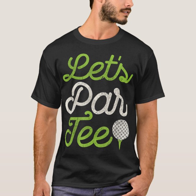 Let's Par Tee Golf Player Golfer Dad Papa Men Funn (Front)