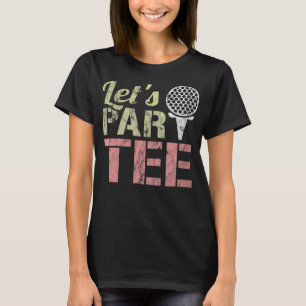 Let's Par-Tee - Let's Party - Golf Joke - Funny Go T-Shirt