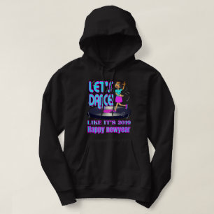 LET'S PARTY LIKE IT'S 2019 funny happy new year 22 Hoodie
