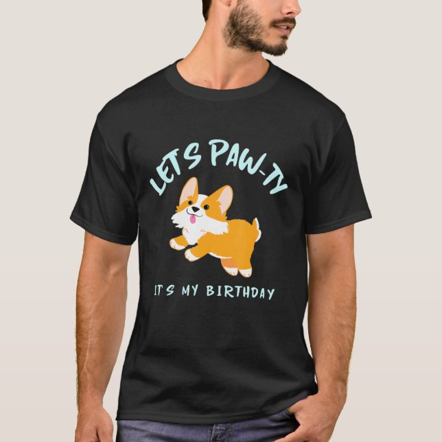 Lets Paw Ty Its My Birthday Happy Corgi Dog T-Shirt (Front)