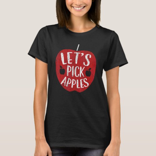Lets Pick Apples Fruit  Apple Picking T_Shirt