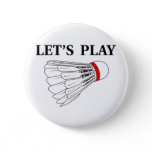 Let's Play Badminton Pinback Button