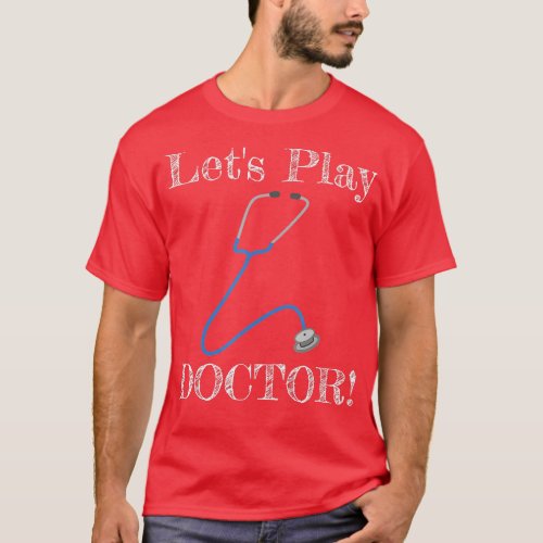 Lets Play Doctor Funny  Cute Flirty   T_Shirt