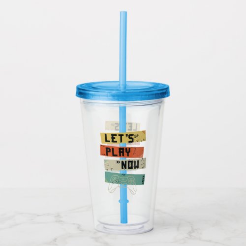 Lets play now _ For gamers Acrylic Tumbler