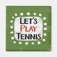 Let's Play Tennis Refrigerator Magnet