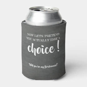 Let's Pretend - Funny Bridesmaid Proposal Can Cooler
