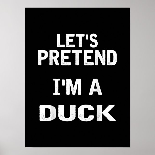 Lets Pretend Im a Duck Funny Halloween Costume Poster (Front)