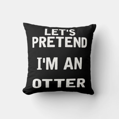 Lets Pretend Im an Otter Funny Halloween Costume Throw Pillow