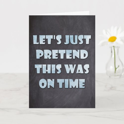 Let's Pretend This Was On Time, Belated Birthday