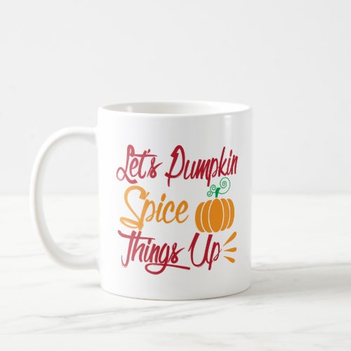 Lets Pumpkin Spice Things Up  Coffee Mug