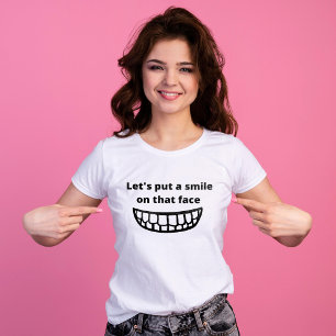 Let's put a smile on that face Funny Sayings T-Shirt