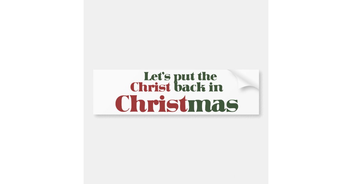 Let's put the Christ back in Christmas Bumper Sticker | Zazzle.com