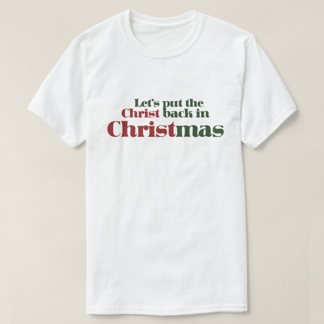 Let's put the Christ back in Christmas T-Shirt (Design Front)