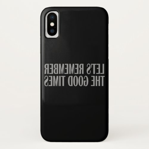 Lets remember the good times iPhone XS case