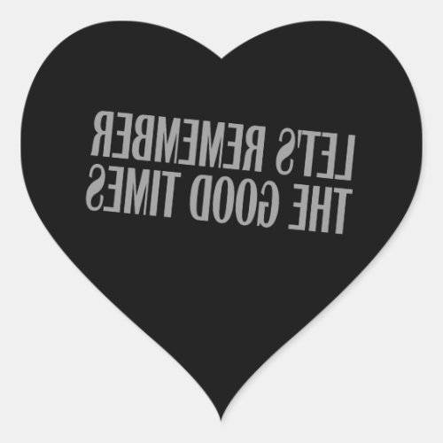 Lets remember the good times heart sticker