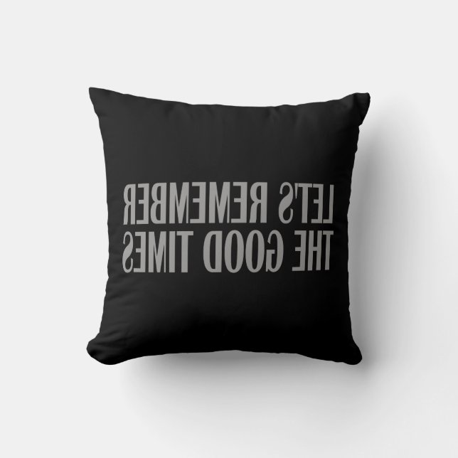 Let's remember the good times throw pillow (Front)