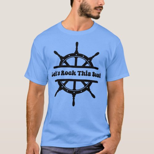 Lets Rock This Boat T_Shirt
