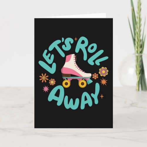 Lets roll away Roller Skates Card