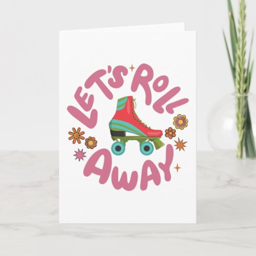 Lets roll away Roller Skates Card