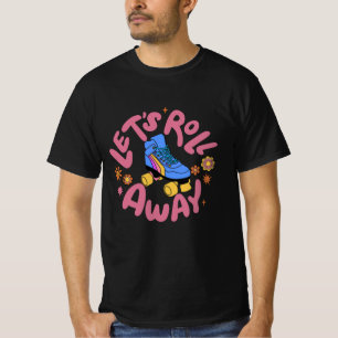 Let's roll away Roller Skates T-Shirt