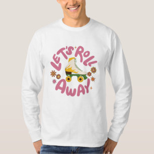 Let's roll away Roller Skates T-Shirt