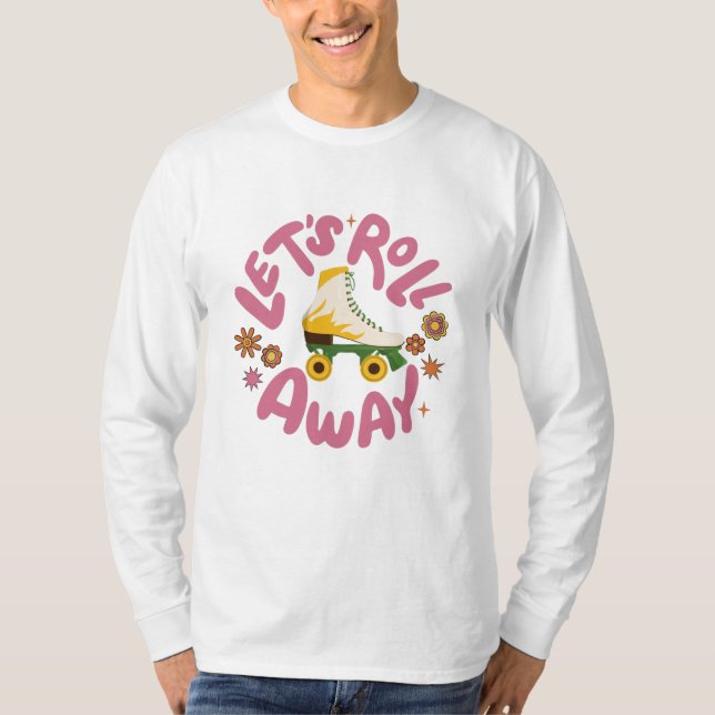 Let's roll away Roller Skates T-Shirt (Front)