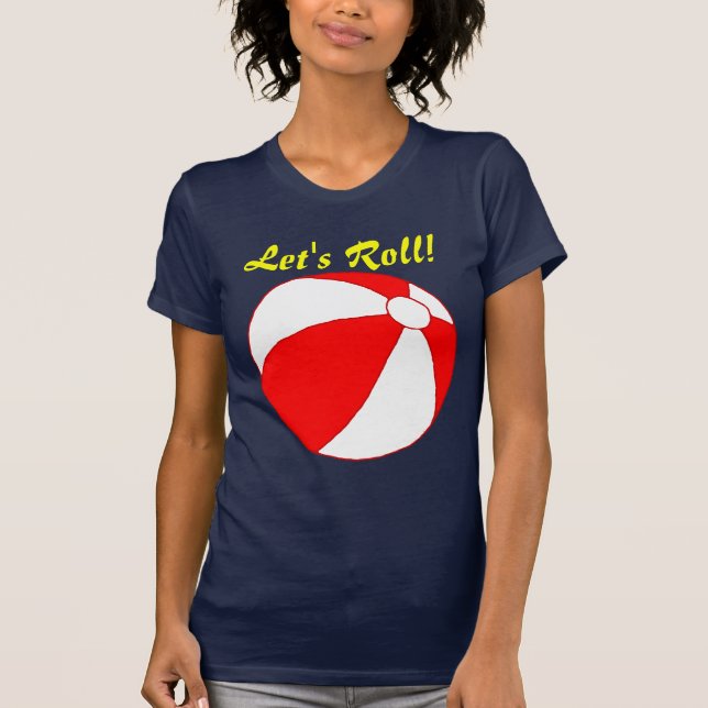Let's Roll Beach Ball Funny Vacation T-shirt (Front)